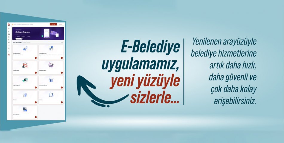 E-belediye Uygulamamız, Yeni Yüzüyle Sizlerle…